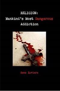 Kirjan kansi "RELIGION: Mankind's Most Dangerous Addiction"