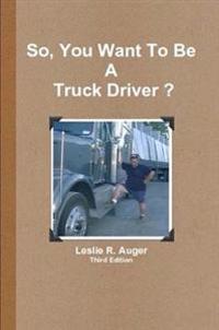 So, You Want to be a Truck Driver?