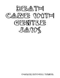 Death Came with Gentle Jaws