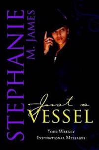 Just A Vessel: Your Weekly Inspirational Messages