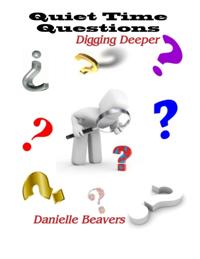 Quiet Time Questions: Digging Deeper