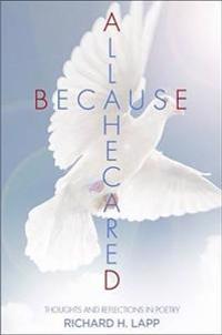 All Because He Cared: Thoughts and Reflections in Poetry