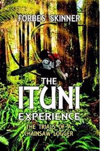 THE Ituni Experience - the Trials of a Chainsaw Logger