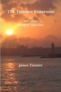 The Trumpet Fisherman and other Istanbul Sketches