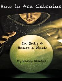 How to Ace Calculus - In Only Four Hours a Week