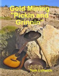 Gold Mining &quote;Pickin and Grinnin&quote;