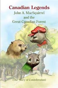 Canadian Legends: John A. MacSquirrel and the Great Canadian Forest