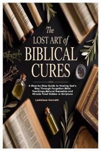 The Lost Art of Biblical Cures