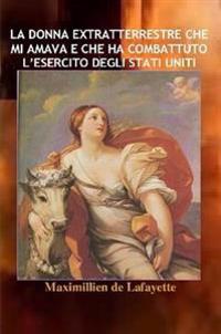 La Donna Extratterrestre Che Mi Amava E Che Ha Combattuto L'esercito Degli Stati Uniti