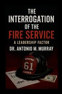 The Interrogation of the Fire Service