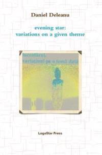Luceafarul. Variatiuni PE O Tema Data; Evening Star: Variations on a Given Theme