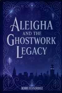 Aleigha And The Ghostwork Legacy