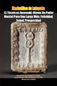 13 Tecnicas Anunnaki-Ulema De Poder Mental Para Una Larga Vida, Felicidad, Salud, Prosperidad