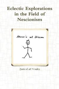 Eclectic Explorations in the Field of Nescionism