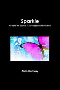 Sparkle: God and the Science of a Compassionate Universe
