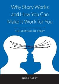 Why Story Works and How You Can Make It Work For You