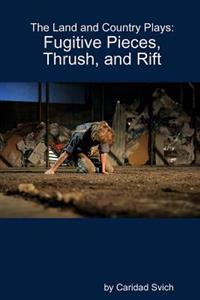 The Land and Country Plays: Fugitive Pieces, Thrush, and Rift