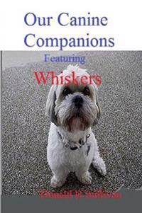 Our Canine Companions: Featuring Whiskers