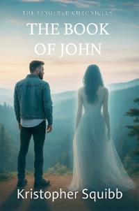 The Lingerer Chronicles: The Book of John Hard Cover