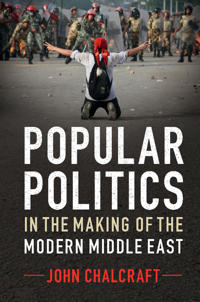 Bokomslag for "Popular Politics in the Making of the Modern Middle East"