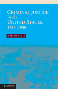 Bokomslag för "Criminal Justice in the United States, 1789–1939"