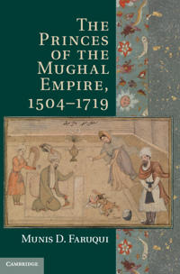 Bokomslag för "The Princes of the Mughal Empire, 1504–1719"
