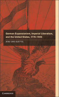 Bokomslag för "German Expansionism, Imperial Liberalism and the United States, 1776–1945"