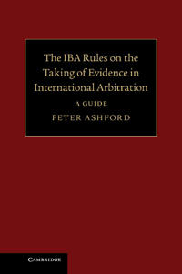 The IBA Rules on the Taking of Evidence in International Arbitration