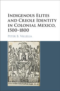 Bokomslag för "Indigenous Elites and Creole Identity in Colonial Mexico, 1500–1800"