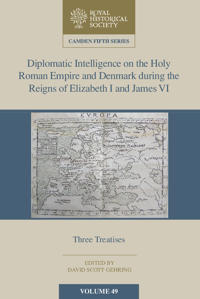 Diplomatic Intelligence on the Holy Roman Empire and Denmark during the Reigns of Elizabeth I and James VI