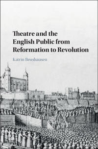 Bokomslag för "Theatre and the English Public from Reformation to Revolution"