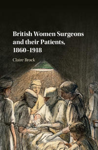 Bokomslag för "British Women Surgeons and their Patients, 1860–1918"