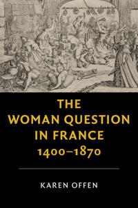Bokomslag för "The Woman Question in France, 1400–1870"