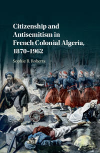 Bokomslag för "Citizenship and Antisemitism in French Colonial Algeria, 1870–1962"