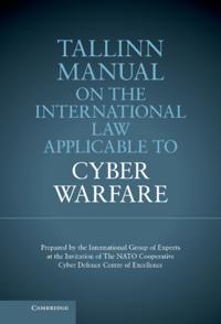 Tallinn Manual on the International Law Applicable to Cyber Warfare