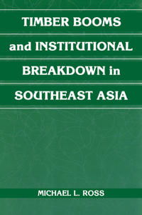 Timber Booms and Institutional Breakdown in Southeast Asia