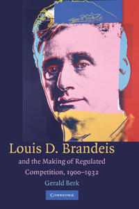 Bokomslag for "Louis D. Brandeis and the Making of Regulated Competition, 1900–1932"