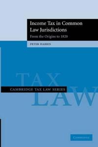 Bokomslag för "Income Tax in Common Law Jurisdictions: Volume 1, From the Origins to 1820"
