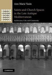 Bokomslag för "Saints and Church Spaces in the Late Antique Mediterranean"