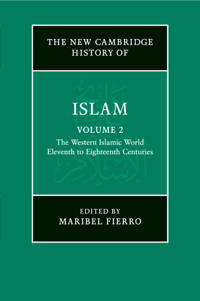 The New Cambridge History of Islam: Volume 2, The Western Islamic World, Eleventh to Eighteenth Centuries