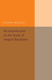 An Introduction to the Study of Integral Equations