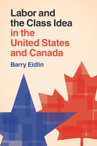 Bokomslag för "Labor and the Class Idea in the United States and Canada"