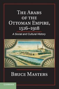 The Arabs of the Ottoman Empire, 1516–1918