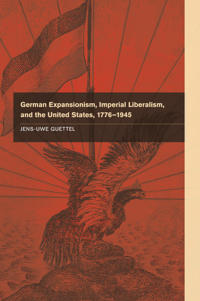 Bokomslag för "German Expansionism, Imperial Liberalism and the United States, 1776–1945"