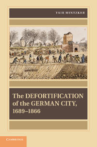 Bokomslag för "The Defortification of the German City, 1689–1866"
