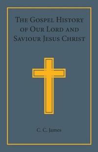 The Gospel History of our Lord and Saviour Jesus Christ