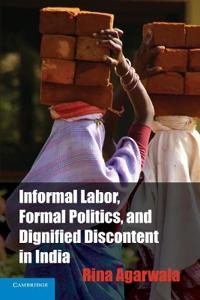 Bokomslag för "Informal Labor, Formal Politics, and Dignified Discontent in India"