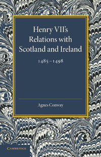 Henry VII's Relations with Scotland and Ireland 1485–1498