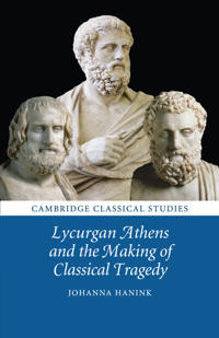 Bokomslag för "Lycurgan Athens and the Making of Classical Tragedy"