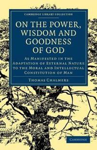 On the Power, Wisdom and Goodness of God